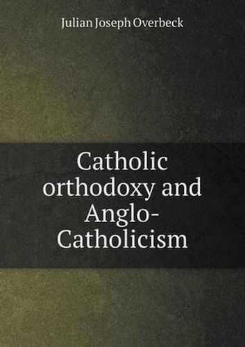 Cover image for Catholic orthodoxy and Anglo-Catholicism