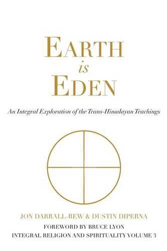 Earth Is Eden: An Integral Exploration of the Trans-Himalayan Teachings