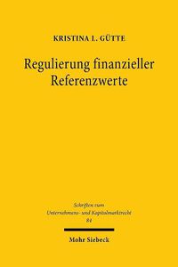 Cover image for Regulierung finanzieller Referenzwerte: Der aufsichtsrechtliche Rahmen zur Verhinderung von Referenzwertmanipulationen - Eine Analyse der Benchmark Regulation