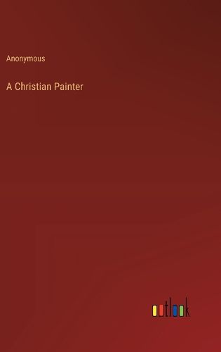 Cover image for A Christian Painter