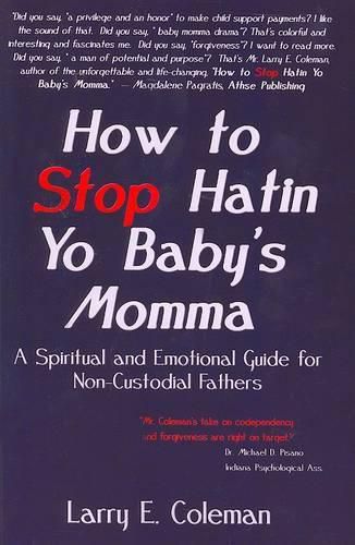 Cover image for How to Stop Hatin Yo Baby's Momma: A Spiritual and Emotional Guide for Non-Custodial Fathers