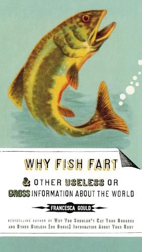 Why Fish Fart and Other Useless Or Gross Information About the World