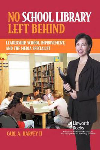 Cover image for No School Library Left Behind: Leadership, School Improvement, and the Media Specialist