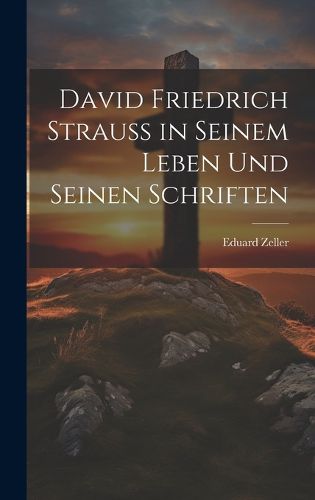 Cover image for David Friedrich Strauss in Seinem Leben Und Seinen Schriften