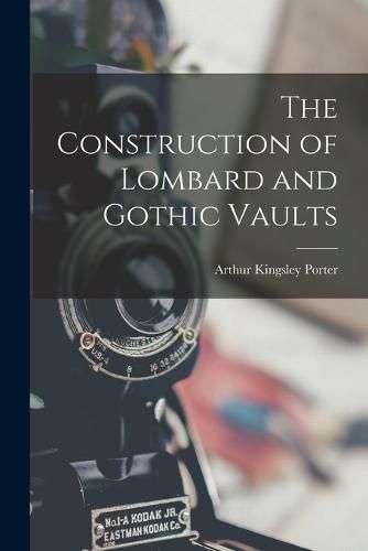 Cover image for The Construction of Lombard and Gothic Vaults