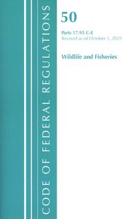 Cover image for Code of Federal Regulations, Title 50 Wildlife and Fisheries 17.95(c)-(E), Revised as of October 1, 2021