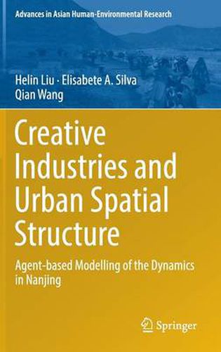Cover image for Creative Industries and Urban Spatial Structure: Agent-based Modelling of the Dynamics in Nanjing
