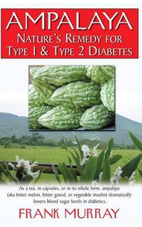 Cover image for Ampalaya: Nature's Remedy for Type 1 & Type 2 Diabetes