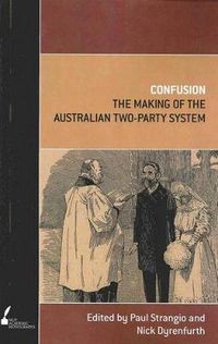 Cover image for Confusion: The Making of the Australian Two-Party System