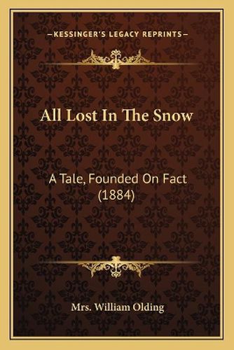 All Lost in the Snow: A Tale, Founded on Fact (1884)