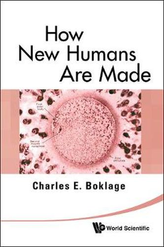 Cover image for How New Humans Are Made: Cells And Embryos, Twins And Chimeras, Left And Right, Mind/self/soul, Sex, And Schizophrenia