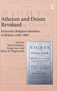 Cover image for Atheism and Deism Revalued: Heterodox Religious Identities in Britain, 1650-1800