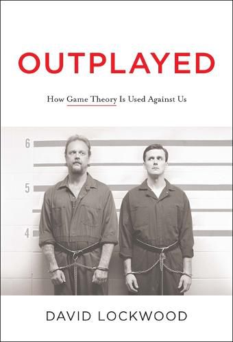 Outplayed: How Game Theory Is Used Against Us