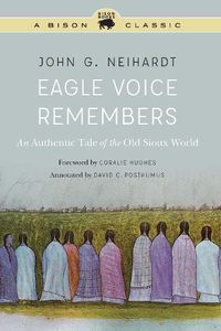 Cover image for Eagle Voice Remembers: An Authentic Tale of the Old Sioux World
