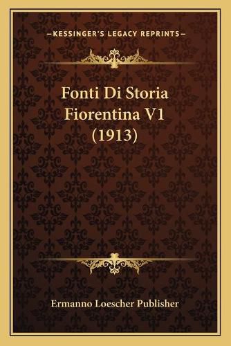 Cover image for Fonti Di Storia Fiorentina V1 (1913)