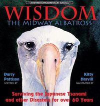 Cover image for Wisdom, the Midway Albatross: Surviving the Japanese Tsunami and Other Disasters for Over 60 Years