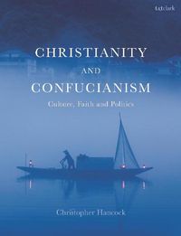 Cover image for Christianity and Confucianism: Culture, Faith and Politics