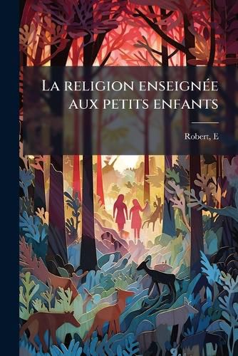 Cover image for La Religion Enseign E Aux Petits Enfants