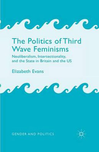 Cover image for The Politics of Third Wave Feminisms: Neoliberalism, Intersectionality, and the State in Britain and the US