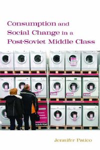 Cover image for Consumption and Social Change in a Post-Soviet Middle Class