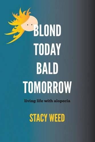 Cover image for Blond Today Bald Tomorrow: living life with alopecia