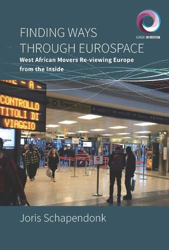 Cover image for Finding Ways Through Eurospace: West African Movers Re-viewing Europe from the Inside
