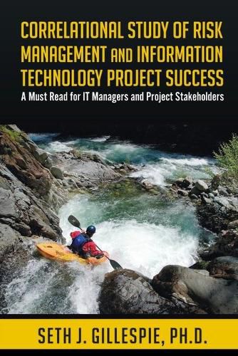 Cover image for Correlational Study of Risk Management and Information Technology Project Success: A Must Read for IT Managers and Project Stakeholders