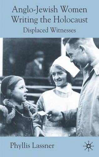 Cover image for Anglo-Jewish Women Writing the Holocaust: Displaced Witnesses