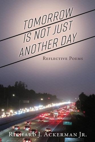 Cover image for Tomorrow Is Not Just Another Day: Reflective Poems