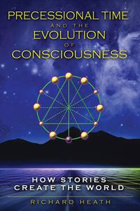 Cover image for Precessional Time and the Evolution of Consciousness: How Stories Create the World