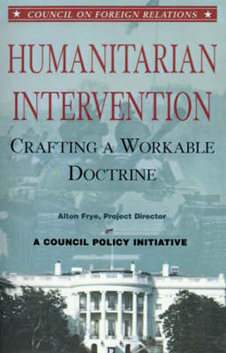 Cover image for Humanitarian Intervention: Crafting a Workable Doctrine