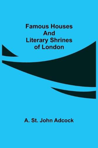 Cover image for Famous Houses and Literary Shrines of London