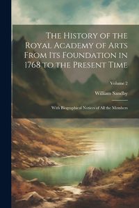 Cover image for The History of the Royal Academy of Arts From Its Foundation in 1768 to the Present Time