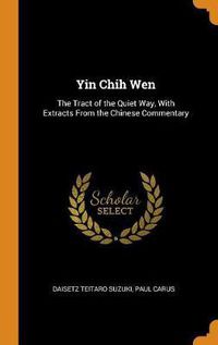 Cover image for Yin Chih Wen: The Tract of the Quiet Way, with Extracts from the Chinese Commentary