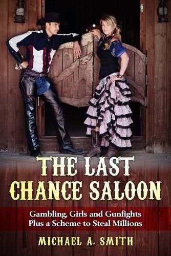 Cover image for The Last Chance Saloon: Gambling, Girls and Gunfights Plus a Scheme to Steal Millions