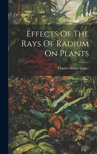 Cover image for Effects Of The Rays Of Radium On Plants