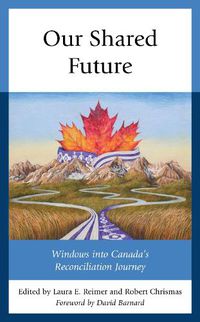 Cover image for Our Shared Future: Windows into Canada's Reconciliation Journey
