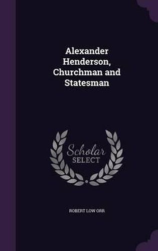 Cover image for Alexander Henderson, Churchman and Statesman