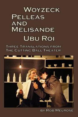 Cover image for Woyzeck, Pelleas and Melisande, Ubu Roi: Three Translations from the Cutting Ball Theater