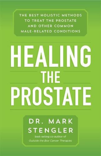 Healing the Prostate: The Best Holistic Methods to Treat the Prostate and Other Common Male-Related Conditions