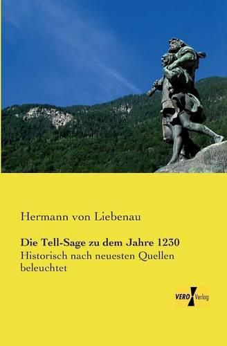 Cover image for Die Tell-Sage zu dem Jahre 1230: Historisch nach neuesten Quellen beleuchtet