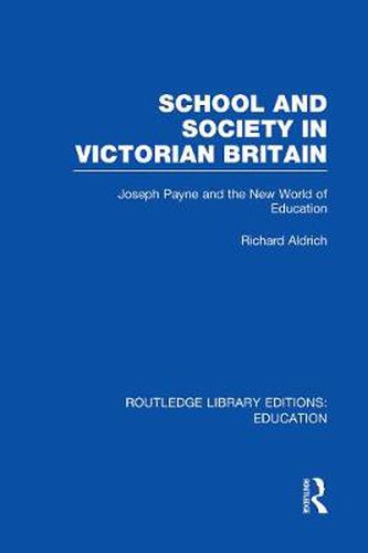 Cover image for School and Society in Victorian Britain: Joseph Payne and the New World of Education