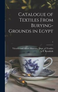 Cover image for Catalogue of Textiles From Burying-grounds in Egypt; 1