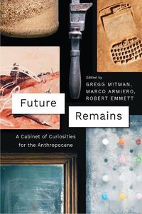 Cover image for Future Remains: A Cabinet of Curiosities for the Anthropocene