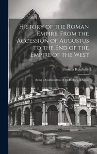 Cover image for History of the Roman Empire, From the Accession of Augustus to the End of the Empire of the West