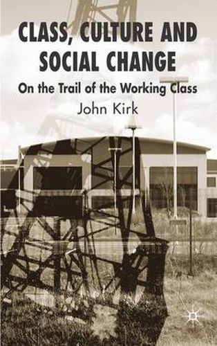 Cover image for Class, Culture and Social Change: On the Trail of the Working Class