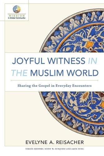 Joyful Witness in the Muslim World - Sharing the Gospel in Everyday Encounters