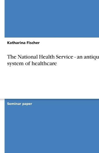 Cover image for The National Health Service - an antiquated system of healthcare