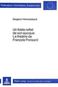 Cover image for Un Fidele Reflet de Son Epoque: Le Theatre de Francois Ponsard