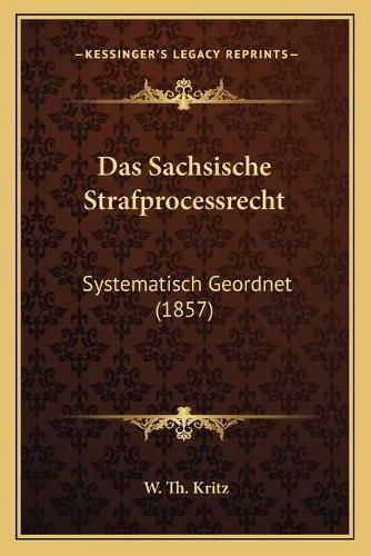 Cover image for Das Sachsische Strafprocessrecht: Systematisch Geordnet (1857)